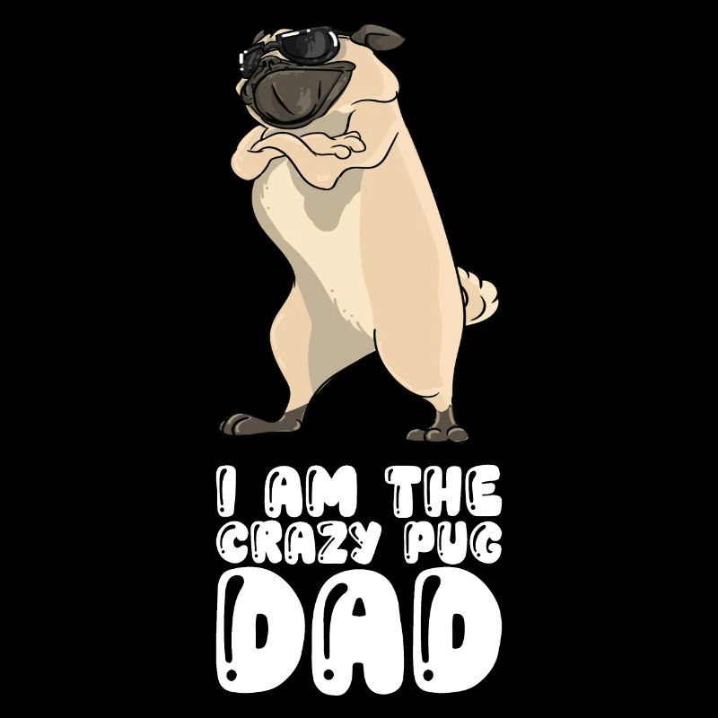 I Am The Crazy Pug Dad