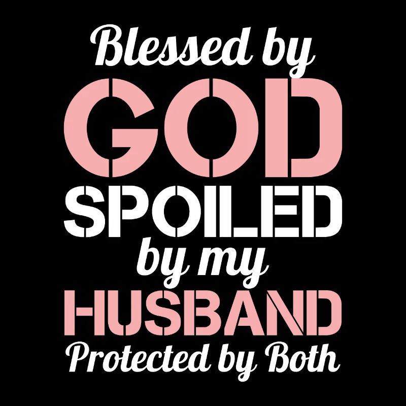 Blessed by God Spoiled by My Husband Protected By