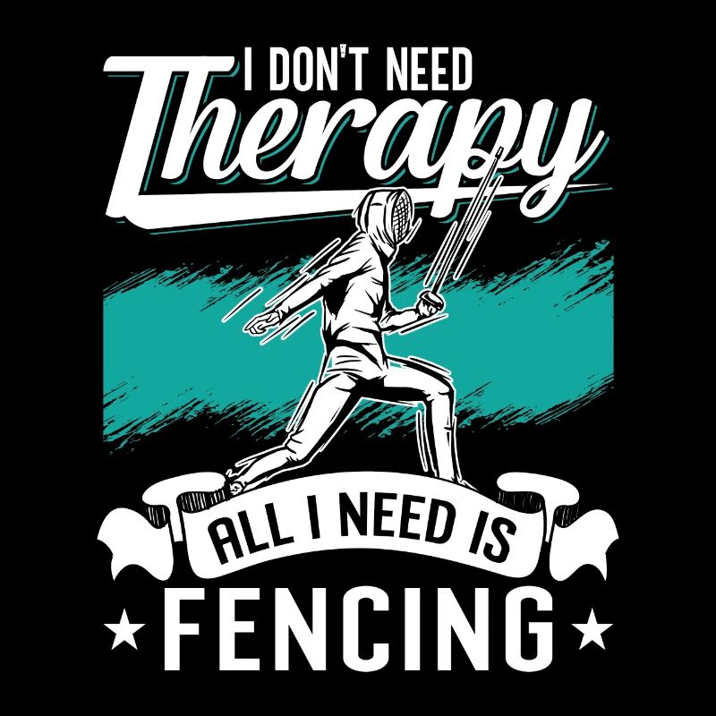 Fencing I Don't Need Therapy Sword Rapier Fencer