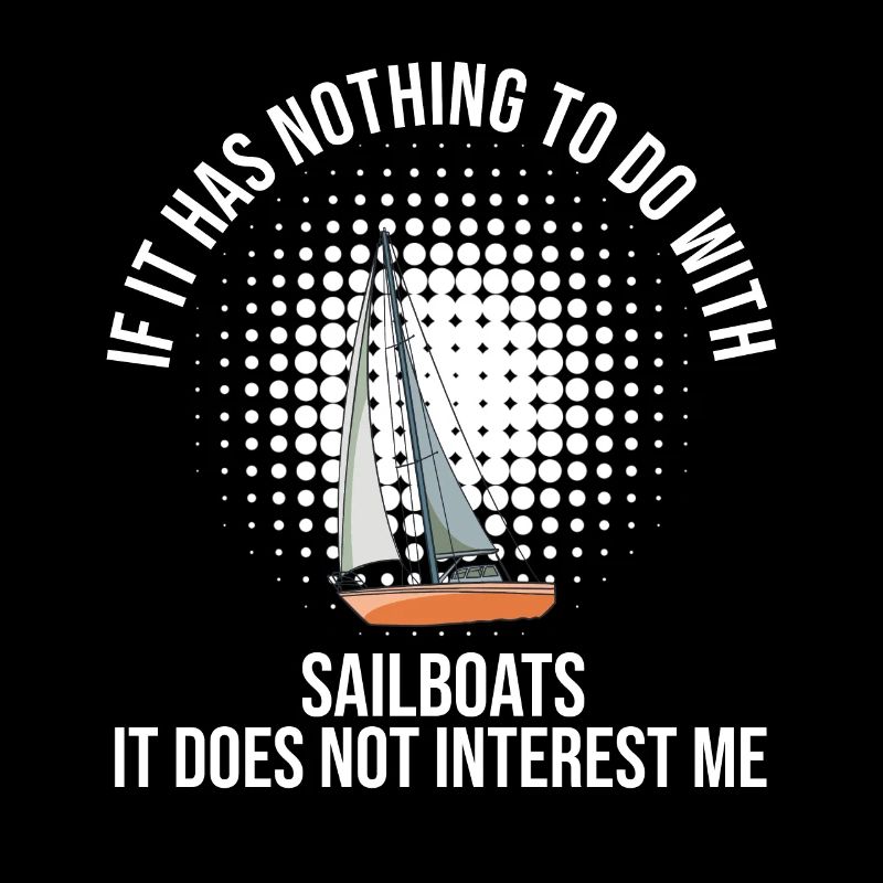 Sailboat If It Has Nothing To Do With Sailboats