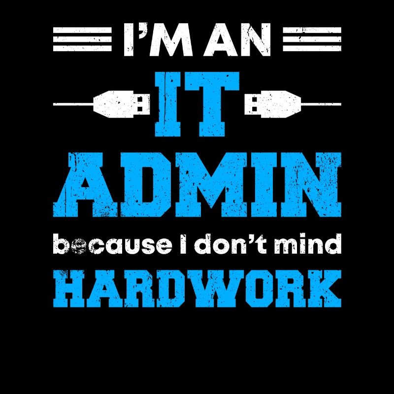 I'm An IT Admin Because I Don't Mind Hardwork