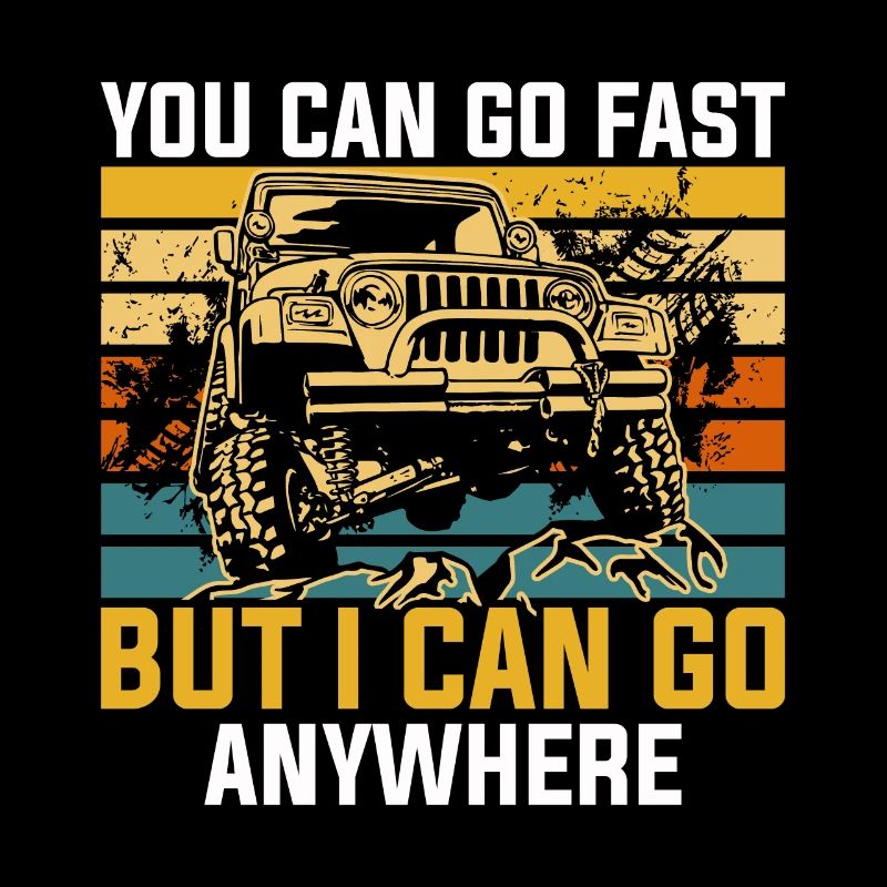 You can go fast I can go anywhere