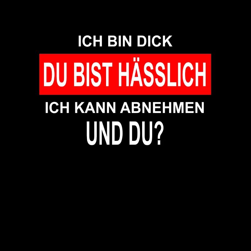 Ich bin Dick Du bist Hässlich lustiger Spruch