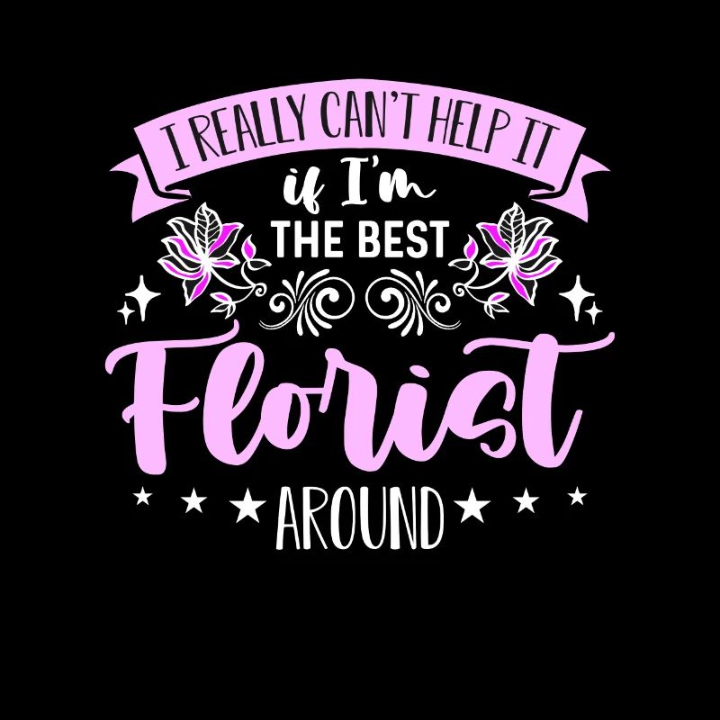 Florist I Really Can't Help Horticulture Florists