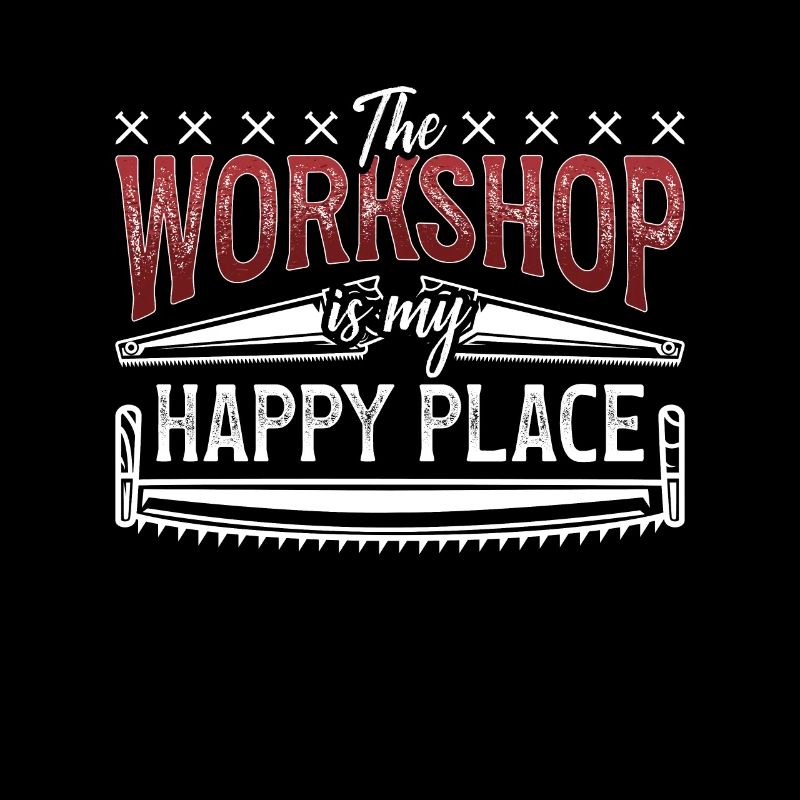 Carpenter The Workshop Is My Happy Place Carpentry