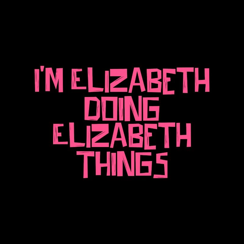I'm Elizabeth doing Elizabeth things