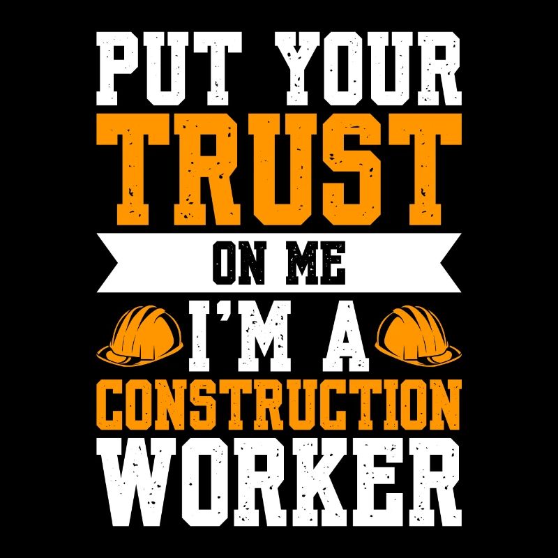 Faites-moi confiance Je suis un travailleur de la construction