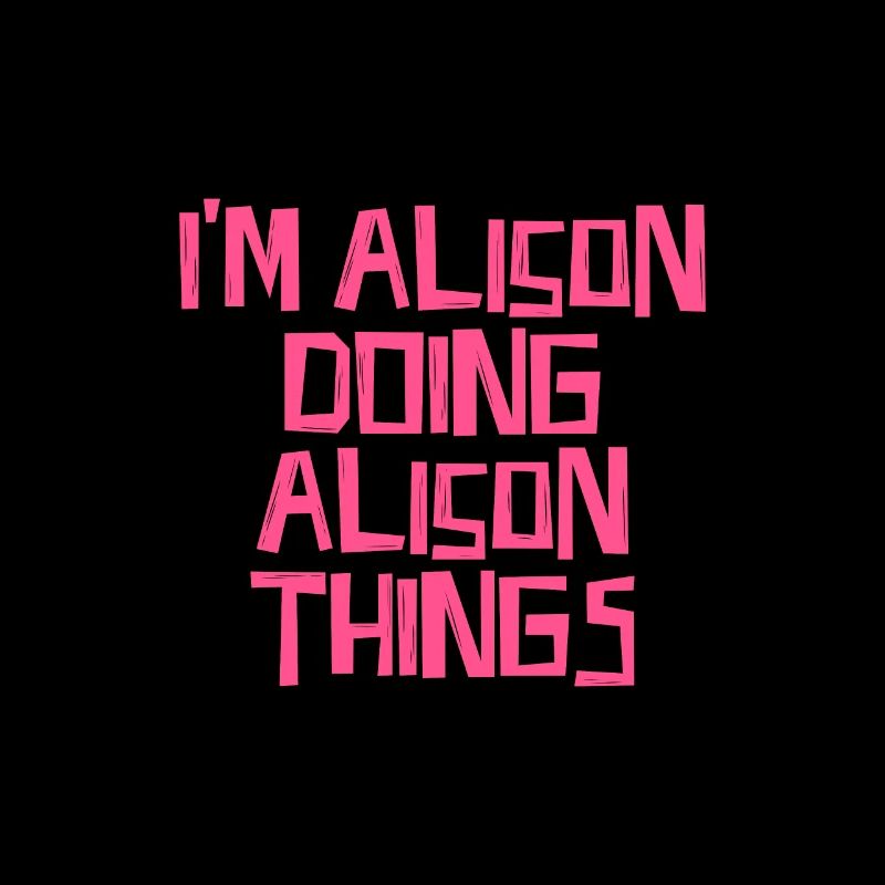 I'm Alison doing Alison things