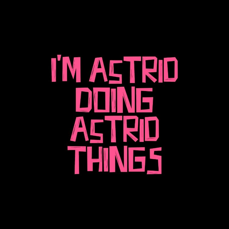 I'm Astrid doing Astrid things