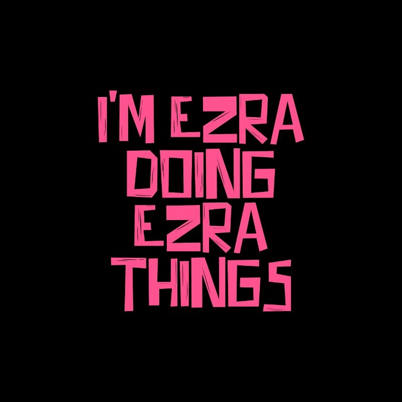 I'm Ezra doing Ezra things