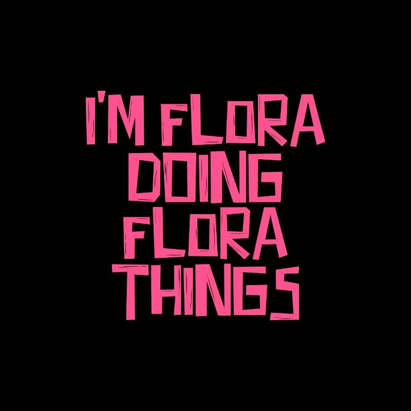 I'm Flora doing Flora things