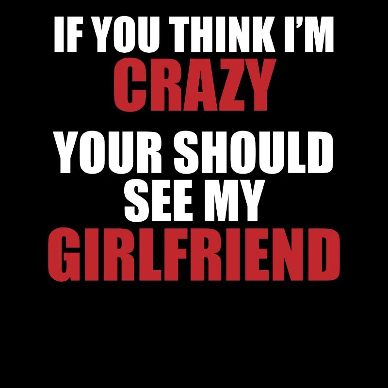 Girlfriend? Crazy & charming!