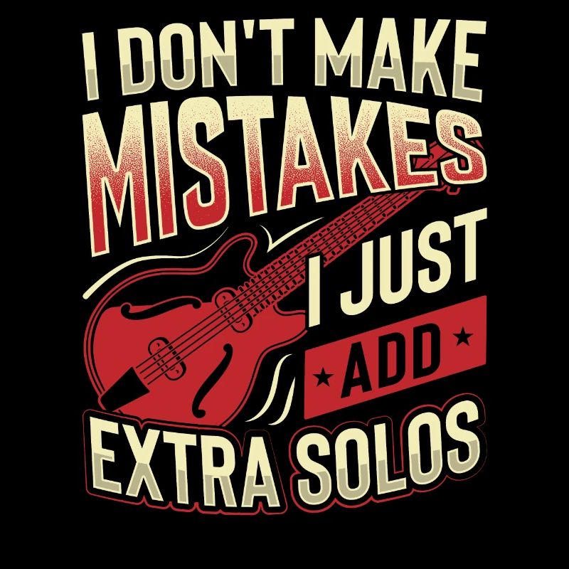 I Don't Make Mistakes I Just Add Extra Solos