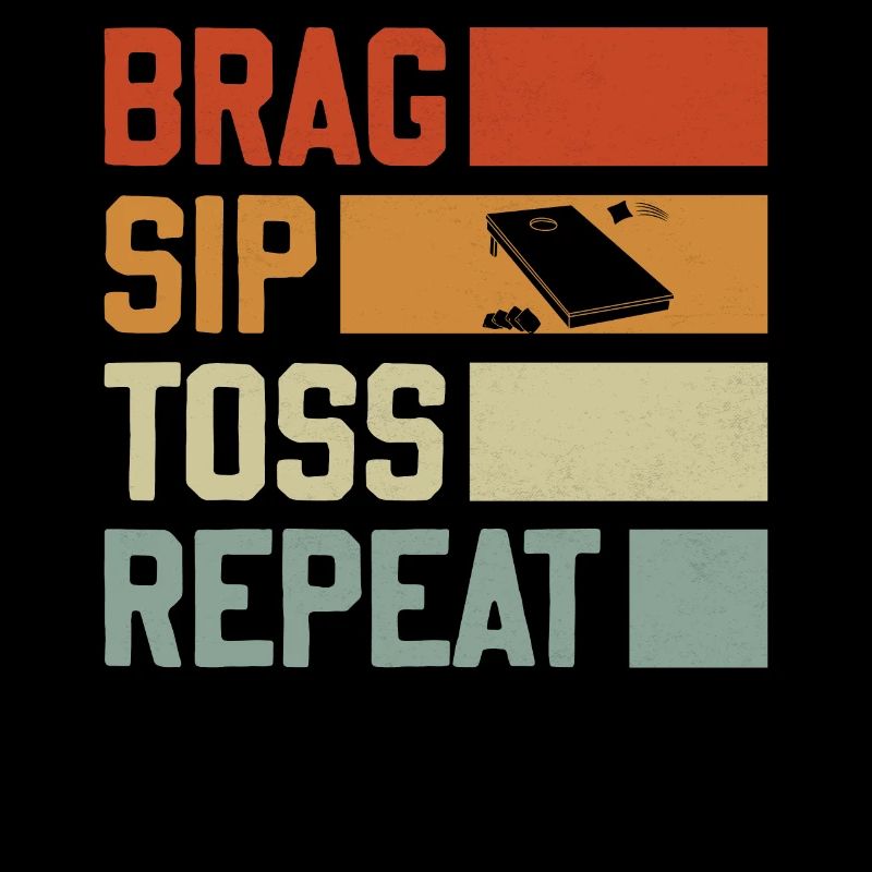 Brag Sip Toss Repeat - Cornhole Saying
