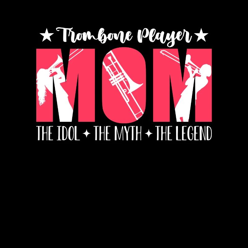 Trombone Player Mom The Idol The Marching Band