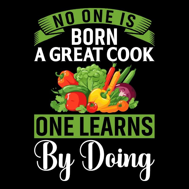 No One Is Born A Great Cook One Learns By Doing