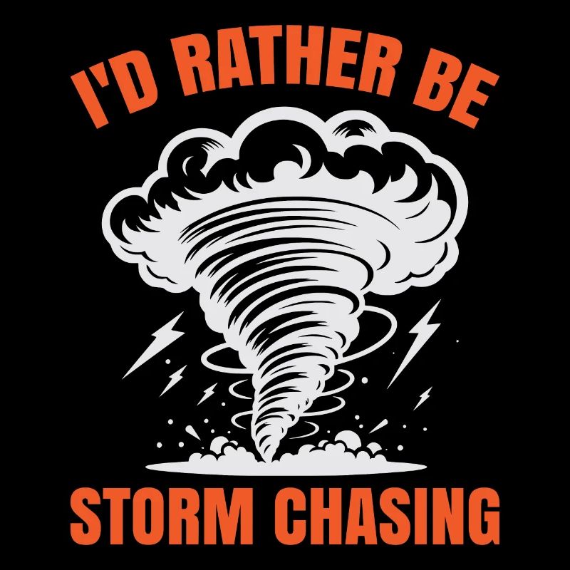 I'd rather be Storm Chasing Tornado Hurricane