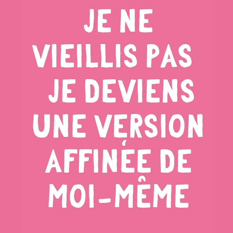 Je ne vieilli pas, je deviens une version affinée