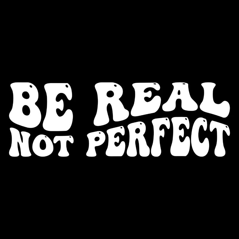 Be real not perfect