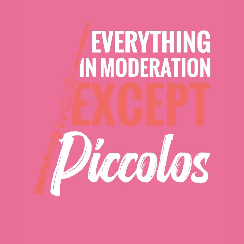 Everything in moderation except piccolos