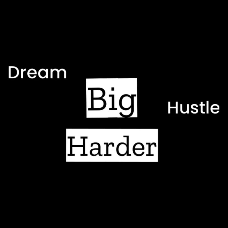 Dream Big, Hustle Harder