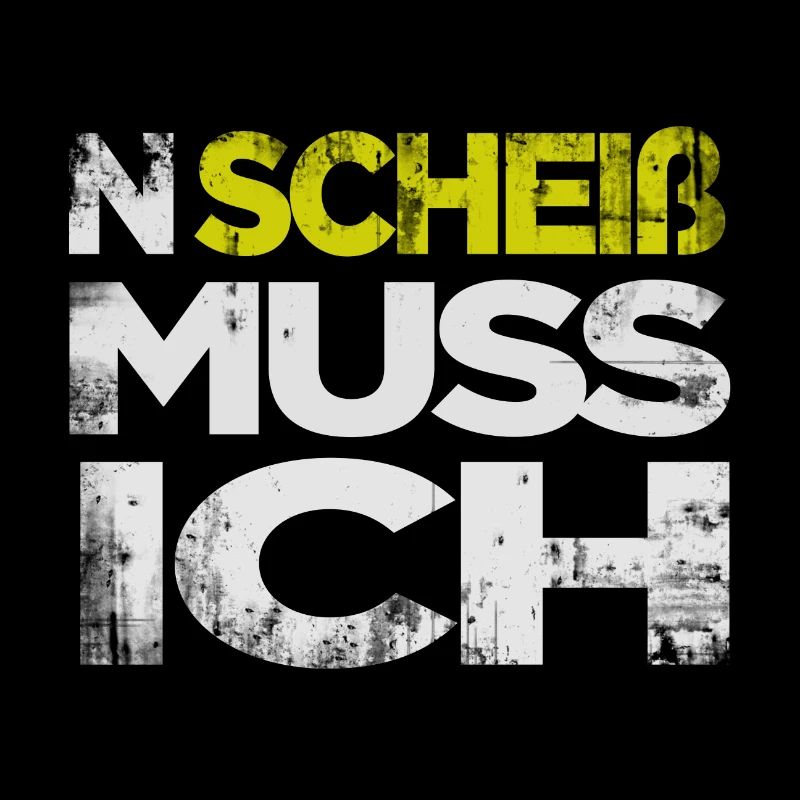 N SCHEIß MUSS ICH - lustiger Spruch