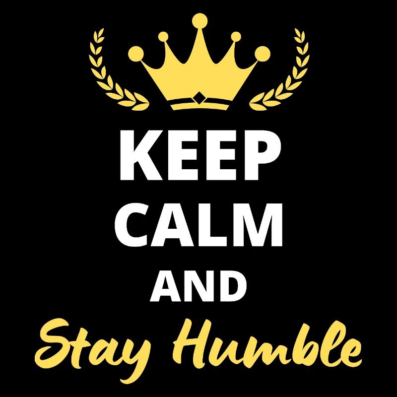 Keep Calm and Stay Humble - Positive Mindset