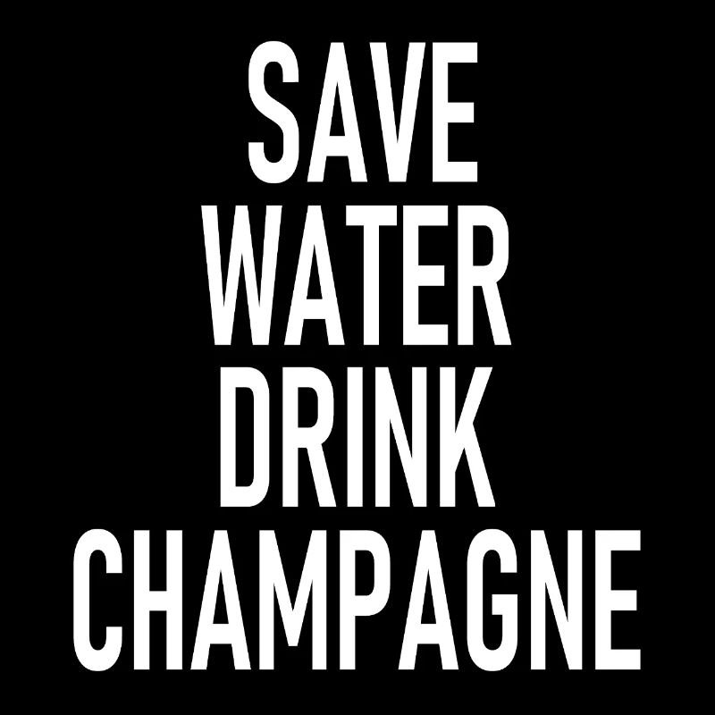 Save Water - Drink Sparkling Wine - Sekt