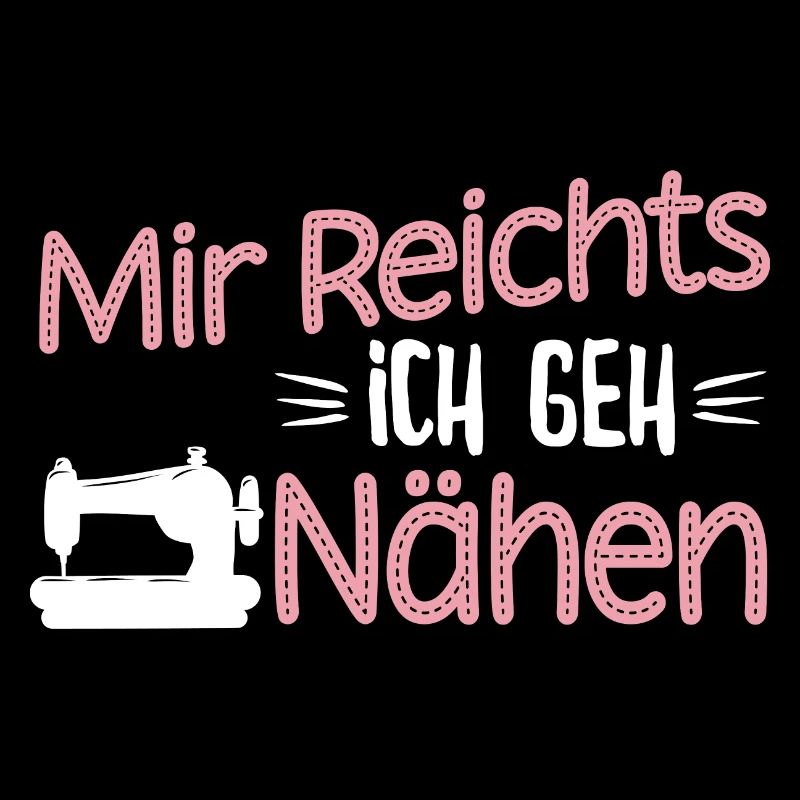 Mir reichts ich geh Nähen