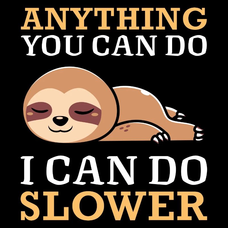 Anything you can do , I can do slower