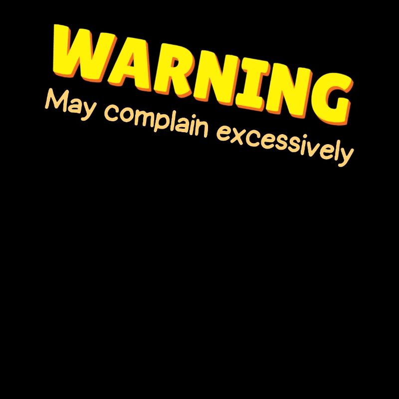 I Complain, Therefore I Am - Gift, Humor, Relatabl