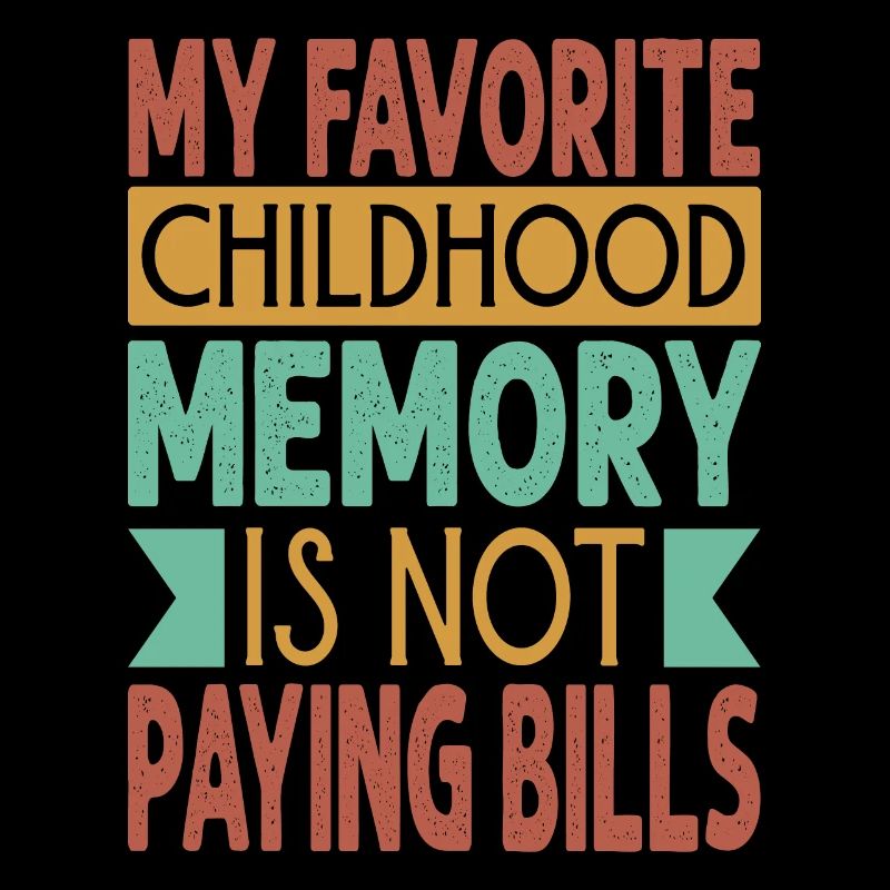 Mon souvenir d’enfance préféré est de ne pas payer de factures -
