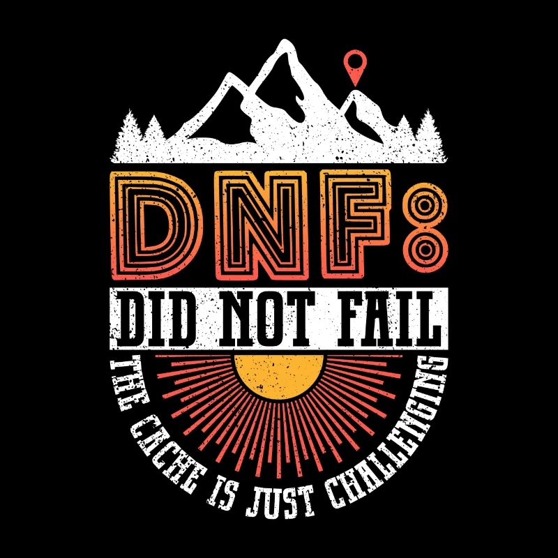 DNF: Did Not Fail - Geocaching Geocacher