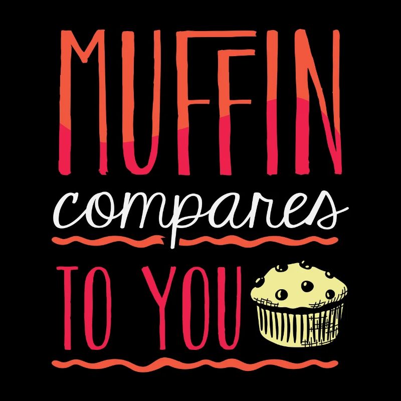 Pastry Chef Baking Baker Muffin Compares To You