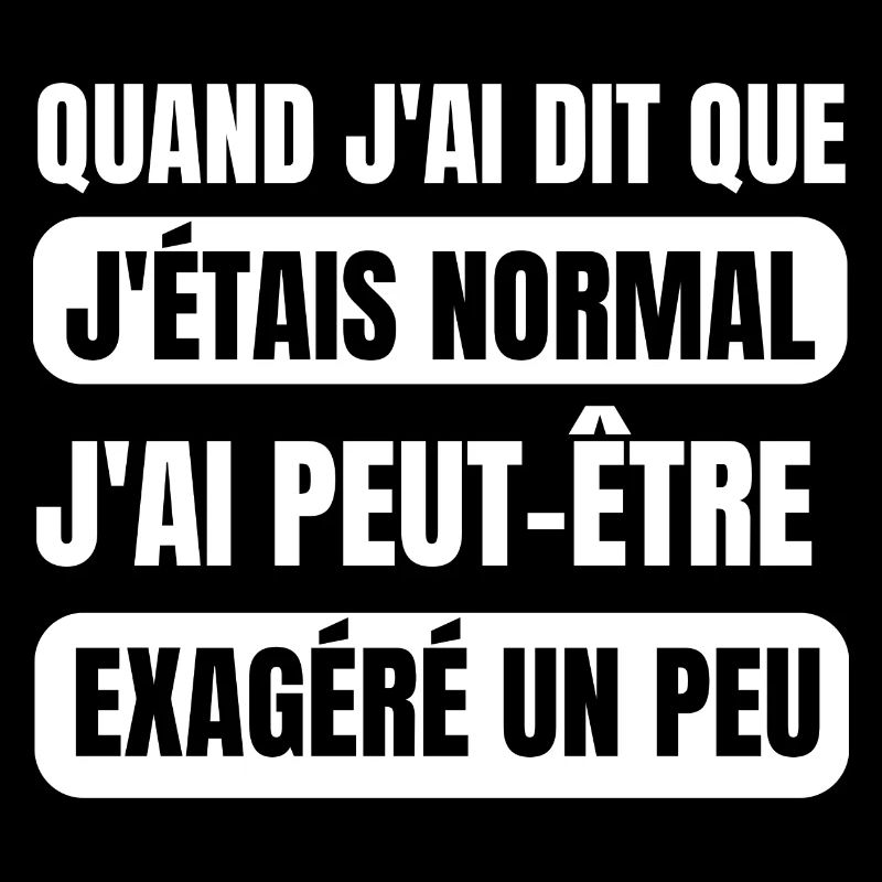 quand j'ai dit que j'étais normal