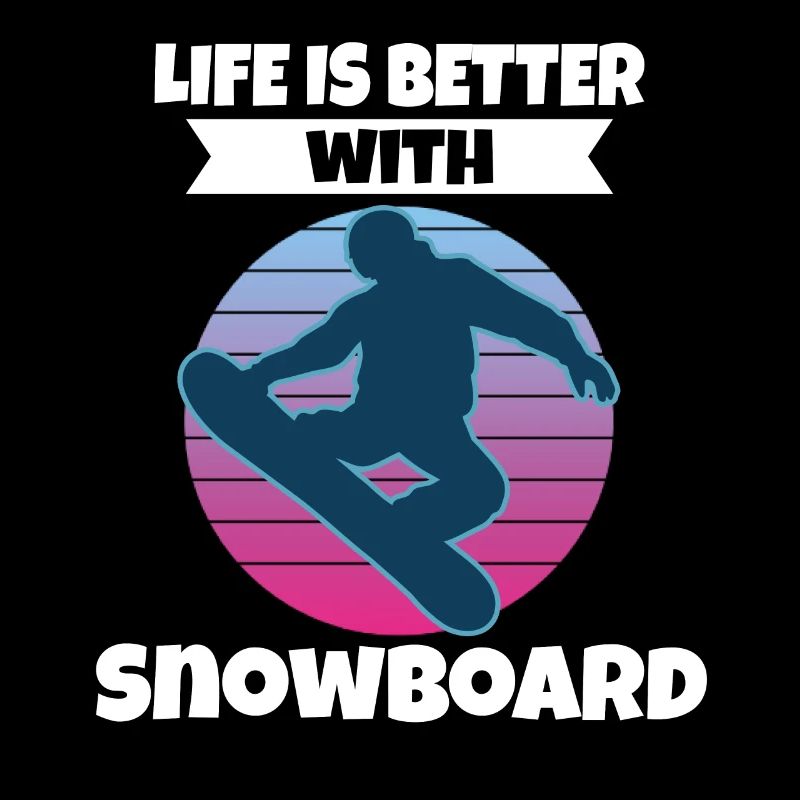 Life Is Better With Snowboard