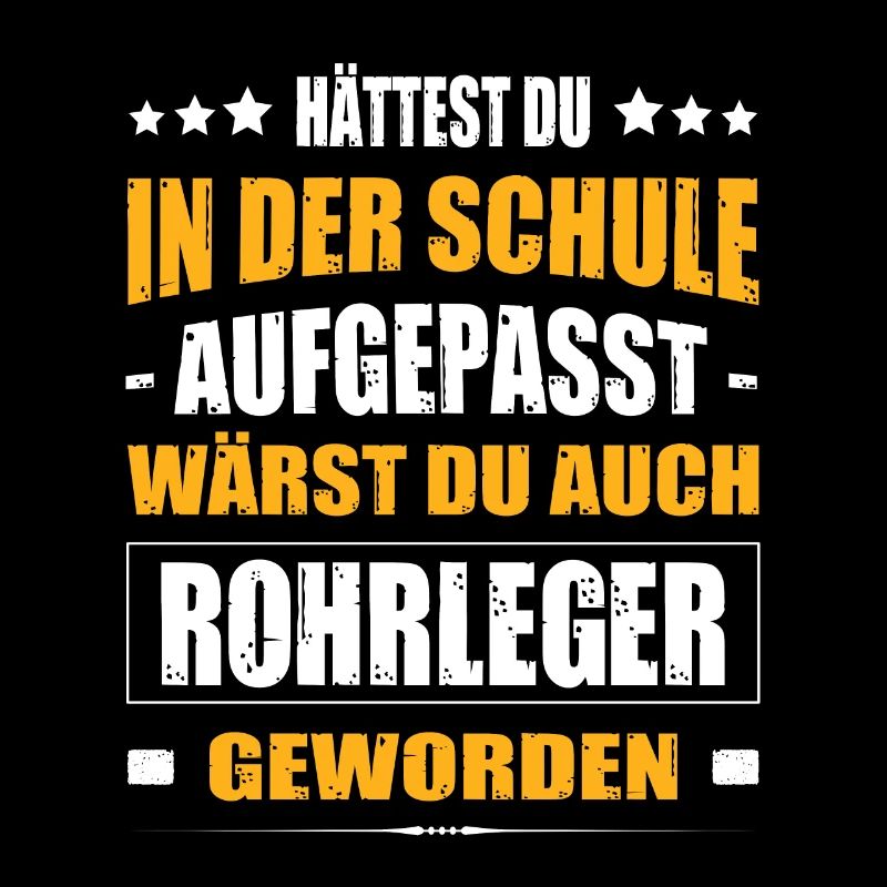 Hättest Du Mal In Der Schule Aufgepasst Rohrleger