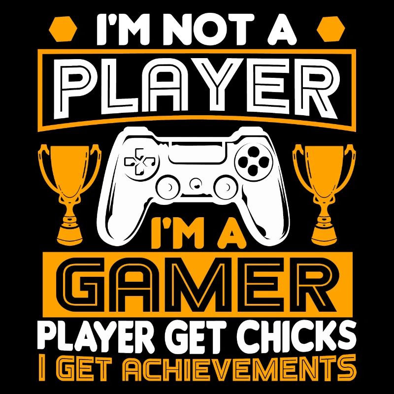 I'm Not A Player I'm A Gamer Player Get Chicks I G