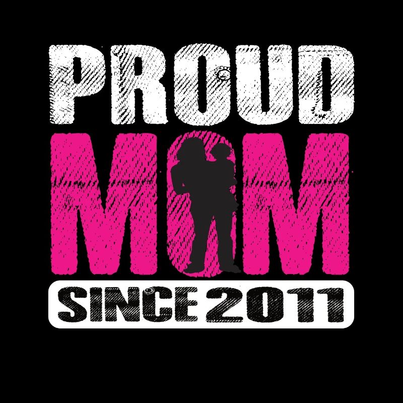 Proud Mom Since 2011