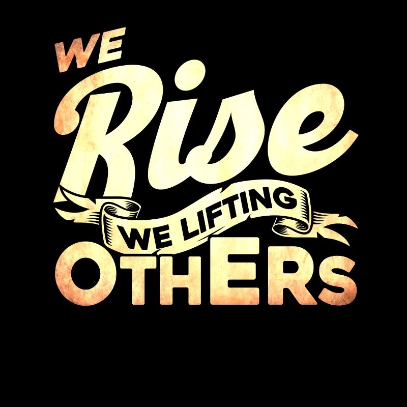 We Rise We Lifting Others