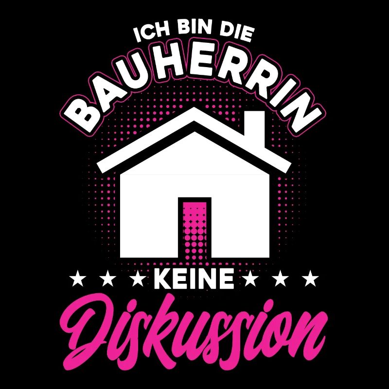 Ich bin Die Bauherrin Keine Diskussion