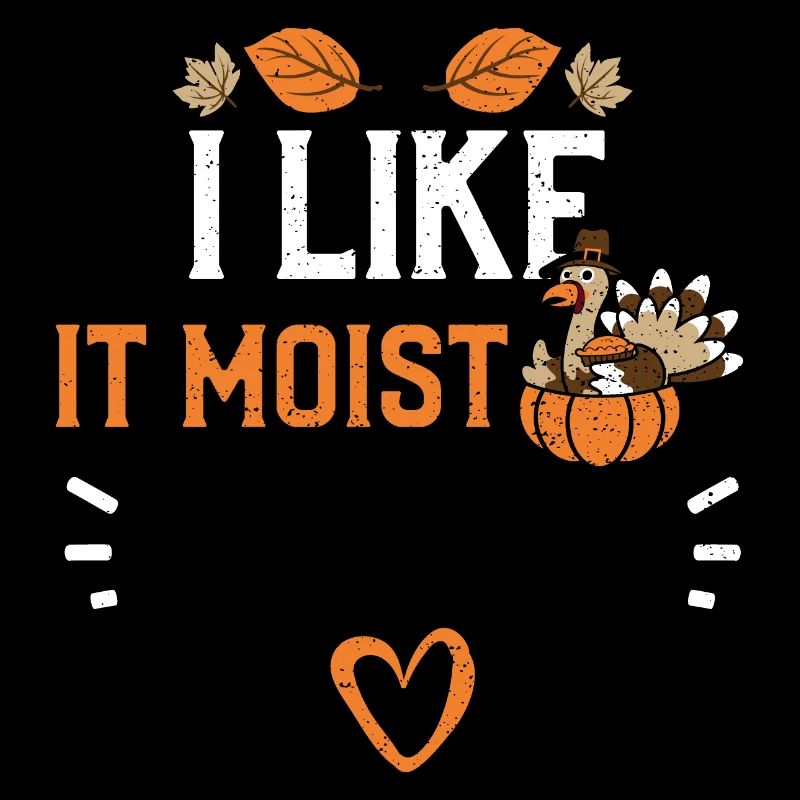 I Like It Moist - Thanksgiving