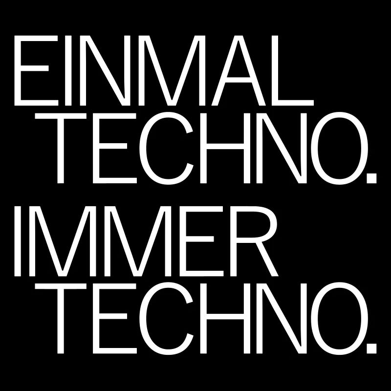 Einmal Techno Immer Techno Rave Festivals Sprüche