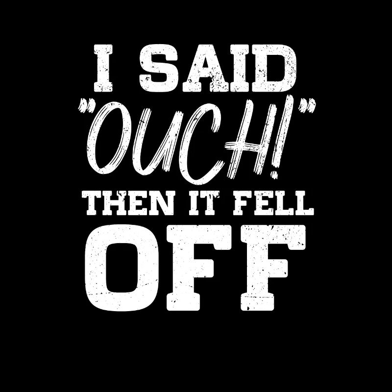 I Said Ouch Then It Fell Off Amputation Amputee