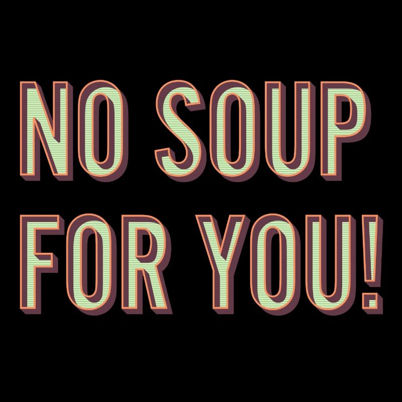 Pas de soupe pour toi