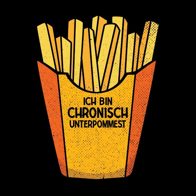 Ich bin chronisch UNTERPOMMEST - Pommes Fritten Sp