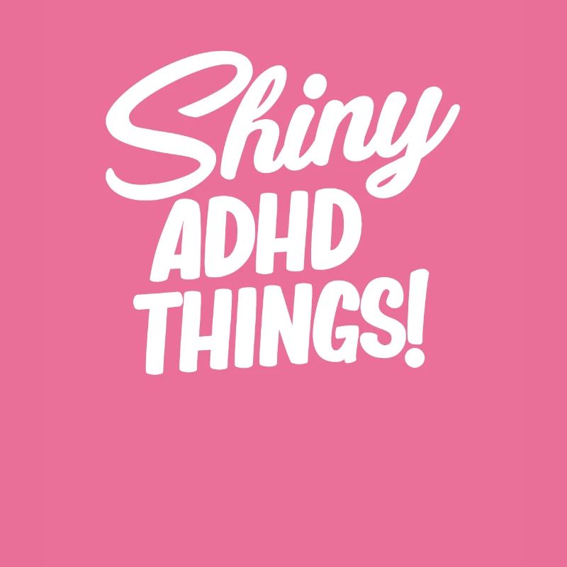 Shiny adhd things! Funny Adhd Hyperfocus