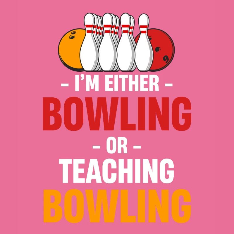 Ich Bin Entweder Bowling Oder Unterrichte