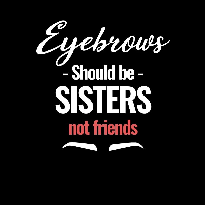 Eyebrows should be sister, not friends