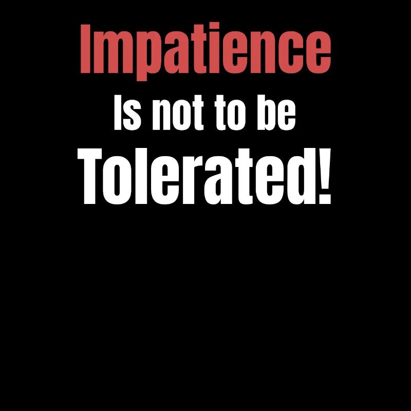 Impatience is not to be tolerated! Behavior calmness
